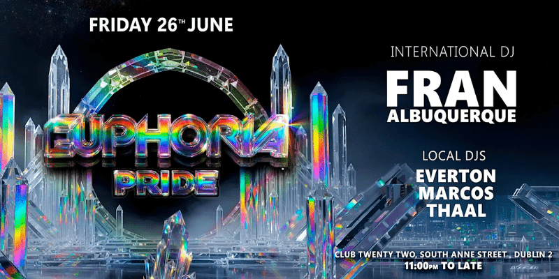 EUPHORIA PRIDE 2026 - DJ FRAN ALBUQUERQUE - TWENTY TWO - FRIDAY 26 JUNE ...